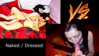 . What do you like the most ?? Naked SEX VS Dressed SEX